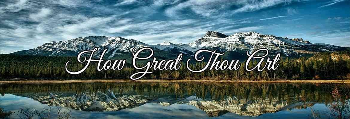 How Great Thou Art - Lyrics, Hymn Meaning and Story